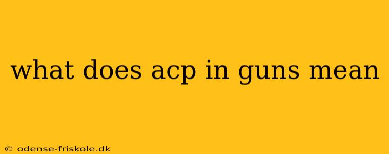 what does acp in guns mean