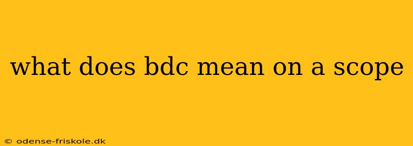 what does bdc mean on a scope