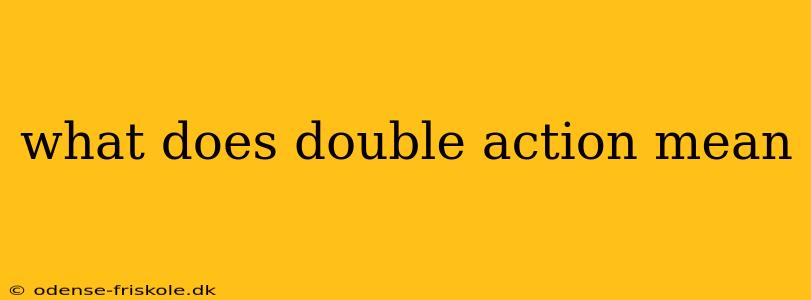 what does double action mean