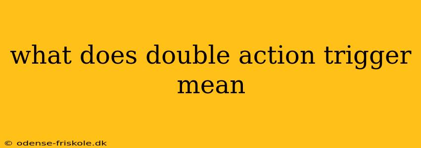 what does double action trigger mean