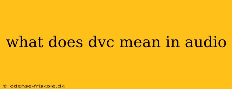 what does dvc mean in audio