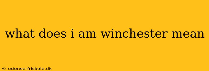 what does i am winchester mean