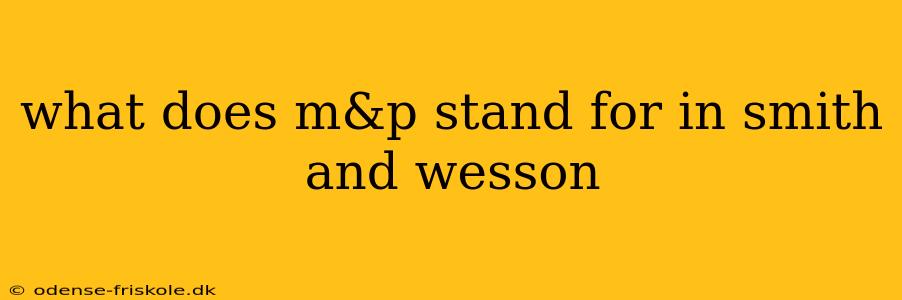 what does m&p stand for in smith and wesson