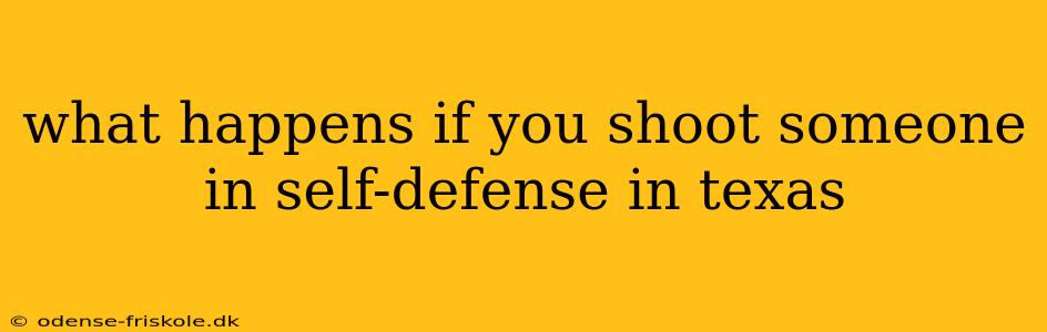 what happens if you shoot someone in self-defense in texas