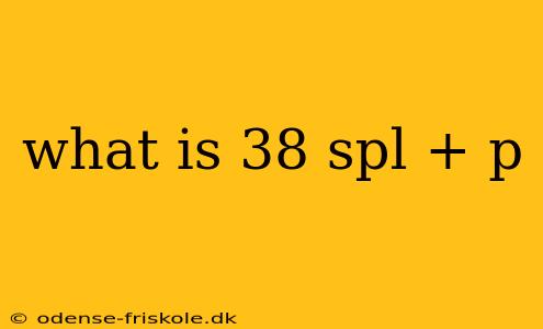 what is 38 spl + p