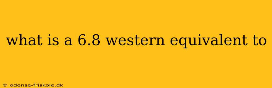 what is a 6.8 western equivalent to