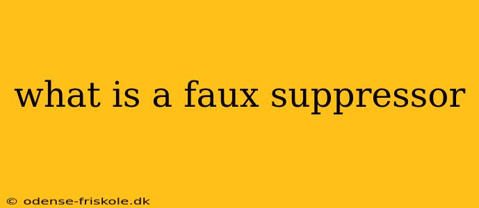 what is a faux suppressor