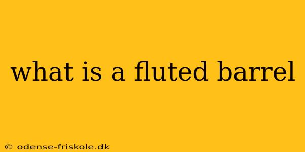 what is a fluted barrel