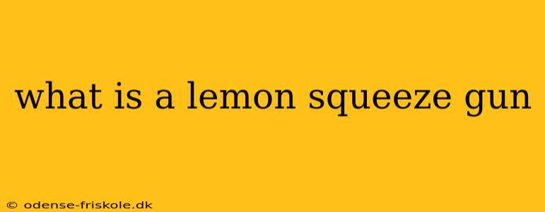 what is a lemon squeeze gun