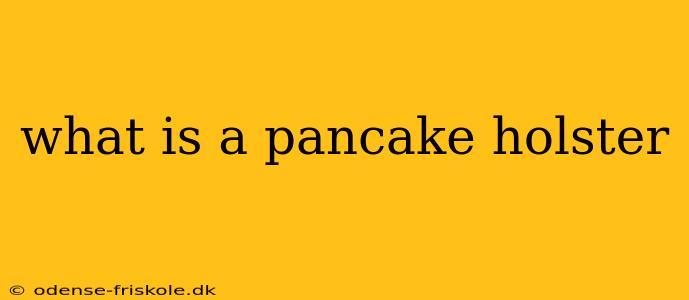 what is a pancake holster