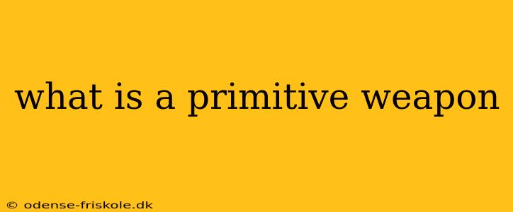 what is a primitive weapon