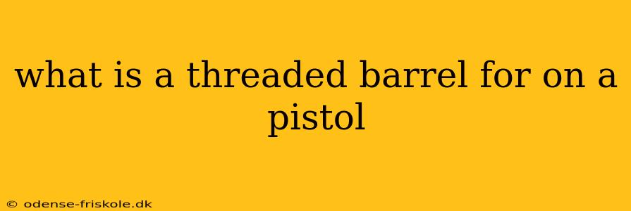 what is a threaded barrel for on a pistol