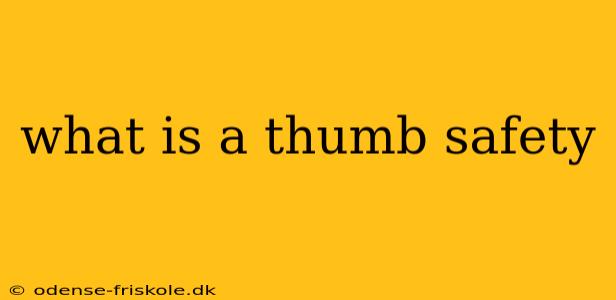 what is a thumb safety