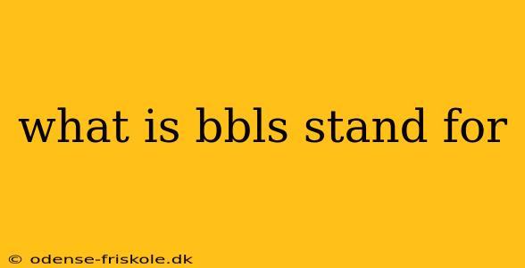 what is bbls stand for