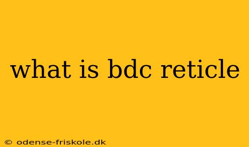 what is bdc reticle