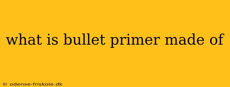 what is bullet primer made of