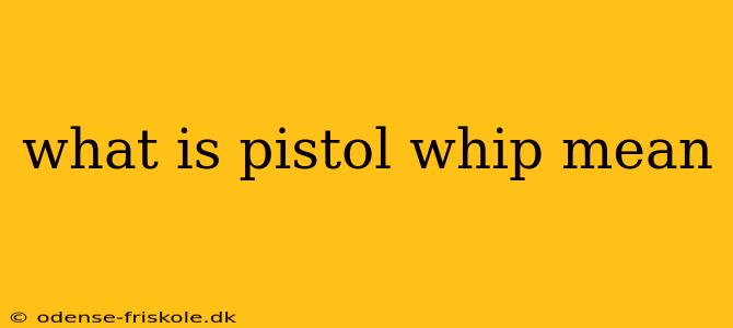 what is pistol whip mean