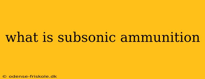 what is subsonic ammunition