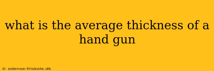 what is the average thickness of a hand gun