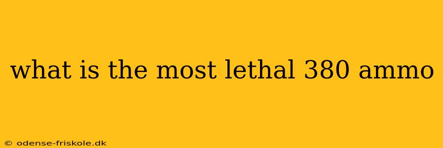 what is the most lethal 380 ammo