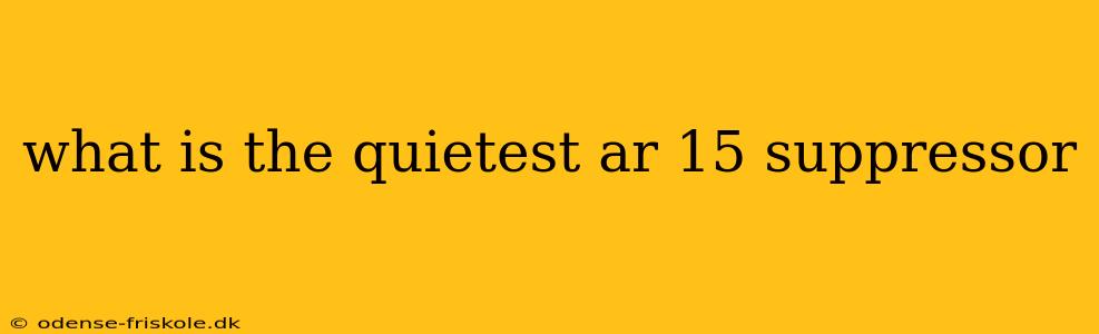 what is the quietest ar 15 suppressor