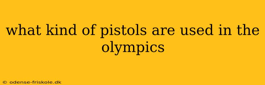 what kind of pistols are used in the olympics