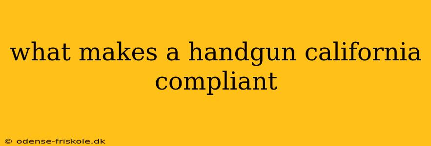 what makes a handgun california compliant