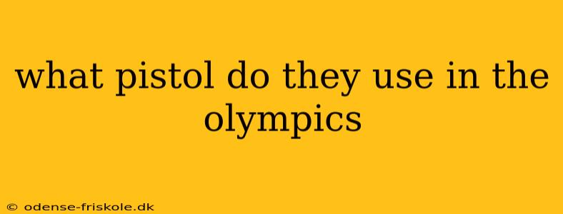 what pistol do they use in the olympics