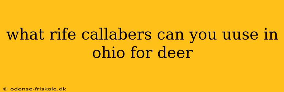 what rife callabers can you uuse in ohio for deer