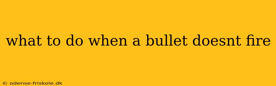 what to do when a bullet doesnt fire