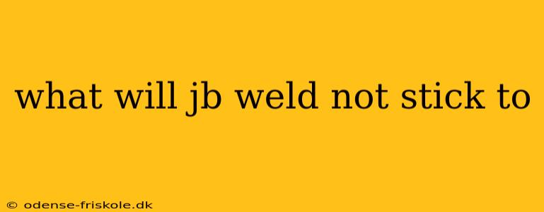 what will jb weld not stick to