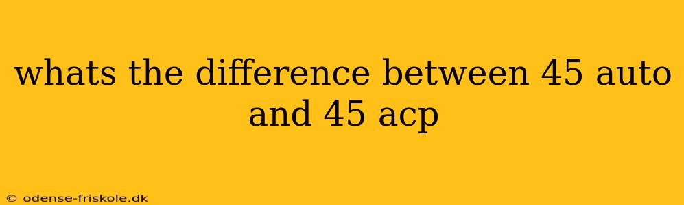 whats the difference between 45 auto and 45 acp