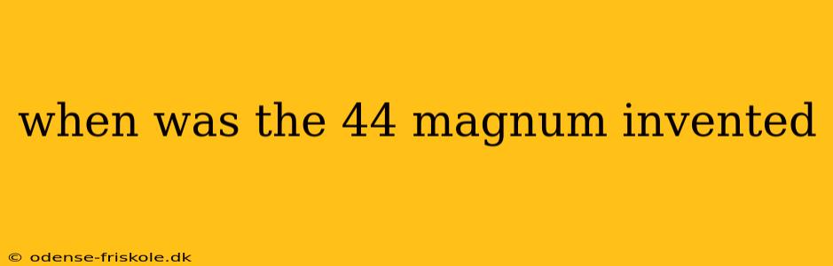 when was the 44 magnum invented