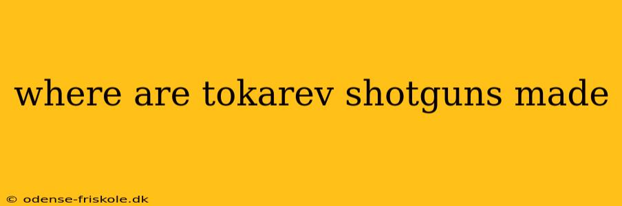 where are tokarev shotguns made