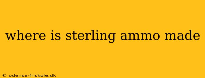 where is sterling ammo made