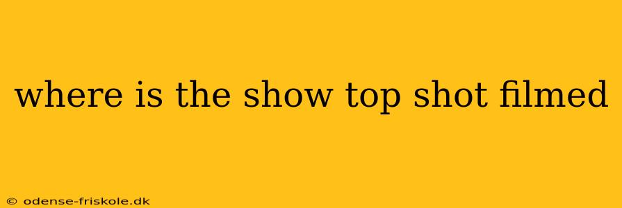 where is the show top shot filmed