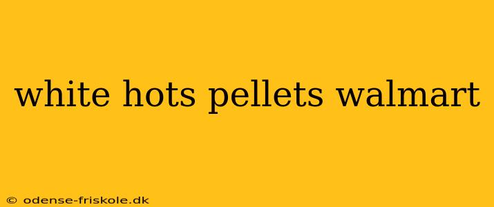 white hots pellets walmart