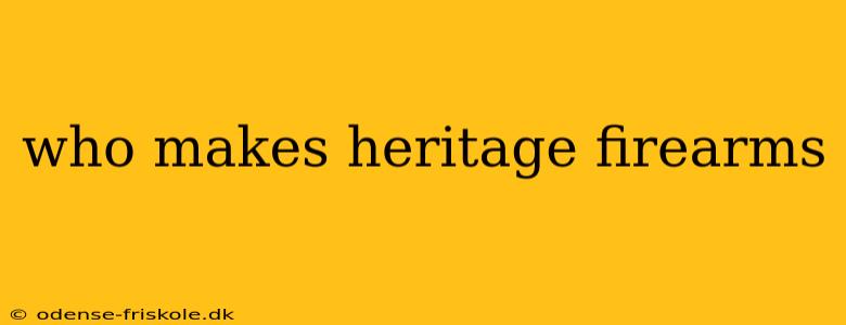 who makes heritage firearms