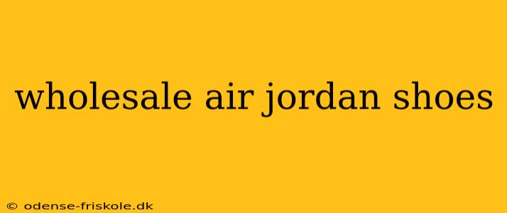 wholesale air jordan shoes