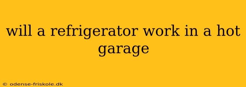 will a refrigerator work in a hot garage