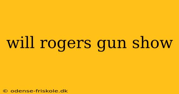 will rogers gun show