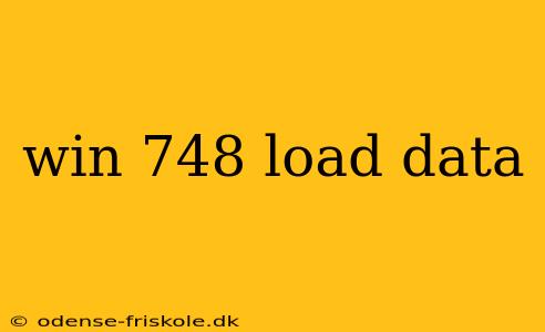 win 748 load data