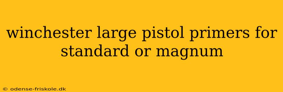 winchester large pistol primers for standard or magnum