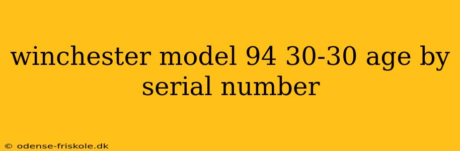 winchester model 94 30-30 age by serial number