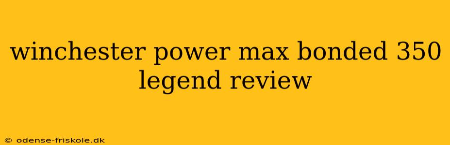 winchester power max bonded 350 legend review