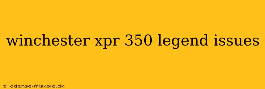 winchester xpr 350 legend issues