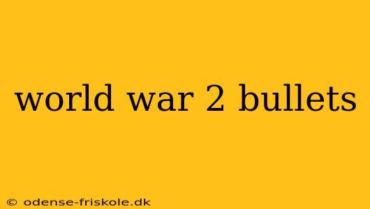 world war 2 bullets