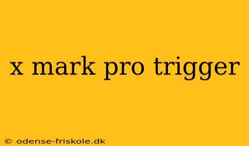 x mark pro trigger