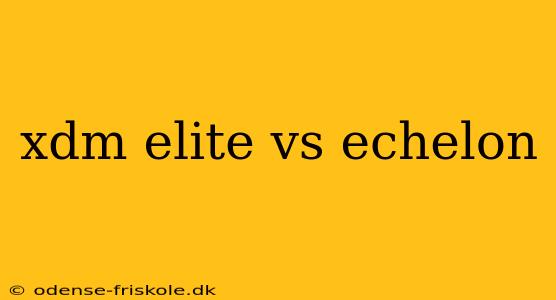 xdm elite vs echelon