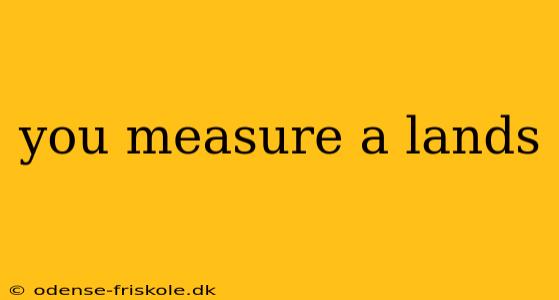 you measure a lands